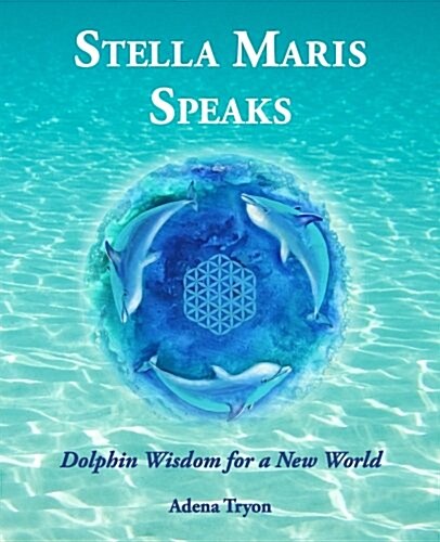 Stella Maris Speaks: Dolphin Wisdom for a New World (Paperback)