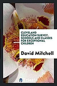 Cleveland Education Survey. Schools and Classes for Exceptional Children (Paperback)