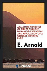 Armature Windings of Direct Current Dynamos: Extension and Application of a General Winding Rule (Paperback)