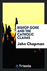 Bishop Gore and the Catholic Claims (Paperback)