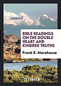 Bible Readings on the Double Heart and Kindred Truths (Paperback)