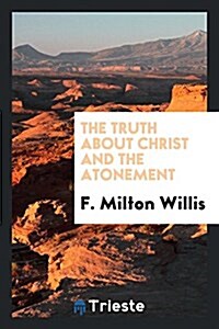 The Truth about Christ and the Atonement (Paperback)