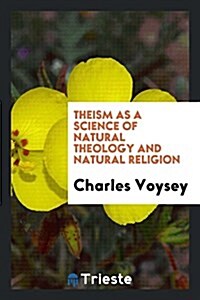 Theism as a Science of Natural Theology and Natural Religion (Paperback)