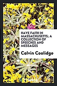 Have Faith in Massachusetts; A Collection of Speeches and Messages (Paperback)