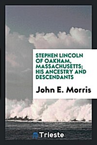 Stephen Lincoln of Oakham, Massachusetts; His Ancestry and Descendants (Paperback)