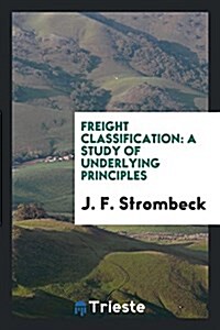 Freight Classification: A Study of Underlying Principles (Paperback)