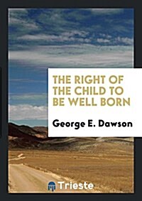 The Right of the Child to Be Well Born (Paperback)