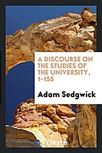 A Discourse on the Studies of the University, 1-155 (Paperback)