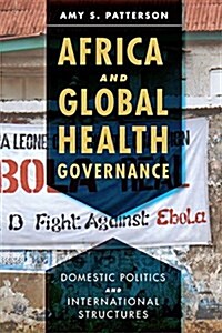 Africa and Global Health Governance: Domestic Politics and International Structures (Paperback)
