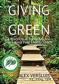 Giving Charities Green: A Funded & Practical Guide to Taking Your Charity Green (Paperback)