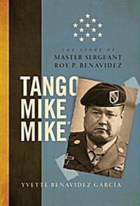 Tango Mike Mike: The Story of Master Sergeant Roy P. Benavidez (Hardcover)