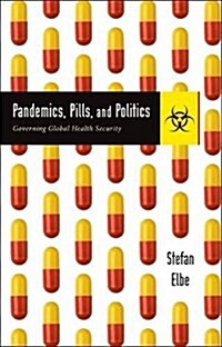 Pandemics, Pills, and Politics: Governing Global Health Security (Paperback)