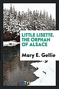 Little Lisette. the Orphan of Alsace (Paperback)