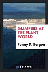 Glimpses at the Plant World (Paperback)