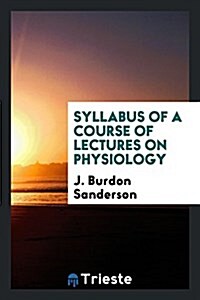 Syllabus of a Course of Lectures on Physiology (Paperback)