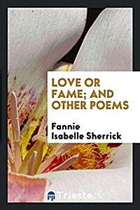 Love or Fame; And Other Poems (Paperback)