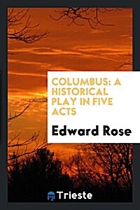 Columbus: A Historical Play in Five Acts (Paperback)