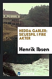 Hedda Gabler: Skuespil I Fire Akter (Paperback)