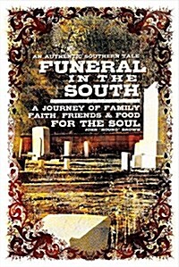 Funeral in the South: A Journey of Family, Faith, Friends and Food for the Soul Volume 1 (Paperback)