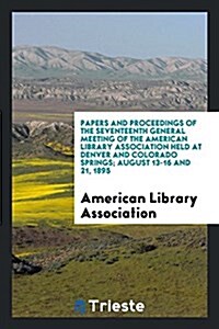 Papers and Proceedings of the ... General Meeting of the American Library ... (Paperback)