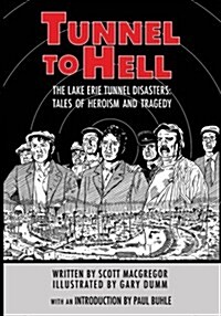 Tunnel to Hell: The Lake Erie Tunnel Disasters-Tales of Heroism and Tragedy (Paperback)