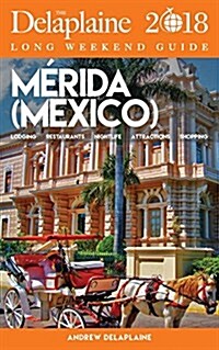 Merida (Mexico) - The Delaplaine 2018 Long Weekend Guide (Paperback)