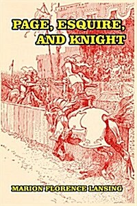 Page, Esquire, and Knight: A Book of Chivalry (Paperback)