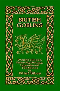 British Goblins: Welsh Folklore, Fairy Mythology, Legends and Traditions (Paperback)