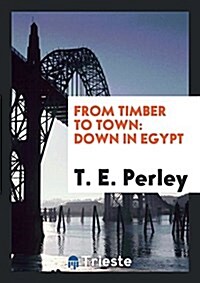 From Timber to Town: Down in Egypt (Paperback)