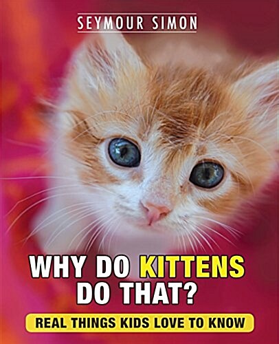 Why Do Kittens Do That?: Real Things Kids Love to Know (Paperback)