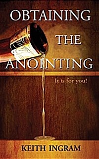 Obtaining the Anointing: It Is for You! (Paperback)