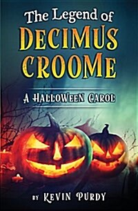 The Legend of Decimus Croome: A Halloween Carol (Paperback)