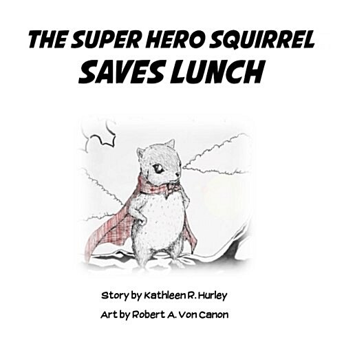 The Super Hero Squirrel Saves Lunch (Paperback)