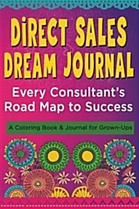 Direct Sales Dream Journal - Every Consultants Road Map to Success: A Coloring Book and Journal for Grown-Ups (Paperback)