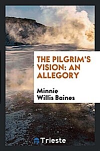 The Pilgrims Vision: An Allegory (Paperback)
