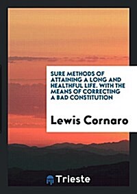 Sure Methods of Attaining a Long and Healthful Life. with the Means of Correcting a Bad Constitution (Paperback)