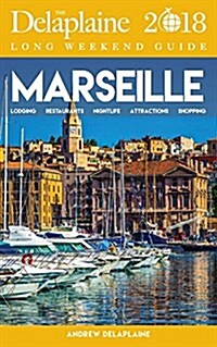 Marseille - The Delaplaine 2018 Long Weekend Guide (Paperback)