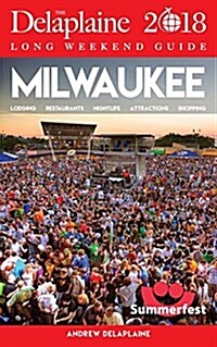 Milwaukee - The Delaplaine 2018 Long Weekend Guide (Paperback)