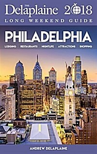 Philadelphia - The Delaplaine 2018 Long Weekend Guide (Paperback)