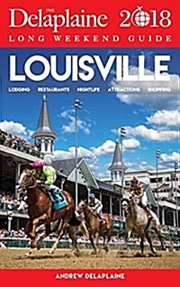 Louisville - The Delaplaine 2018 Long Weekend Guide (Paperback)