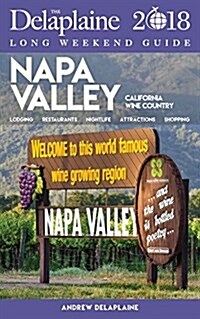 Napa Valley - The Delaplaine 2018 Long Weekend Guide (Paperback)