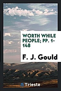 Worth While People; Pp. 1-148 (Paperback)