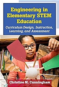 Engineering in Elementary Stem Education: Curriculum Design, Instruction, Learning, and Assessment (Paperback)