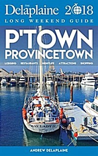 Provincetown - The Delaplaine 2018 Long Weekend Guide (Paperback)