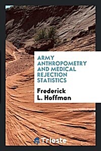 Army Anthropometry and Medical Rejection Statistics (Paperback)