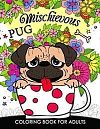 Mischievous Pug Coloring Book for Adults: Doodle of Dog and Puppy Coloring Book (Paperback)