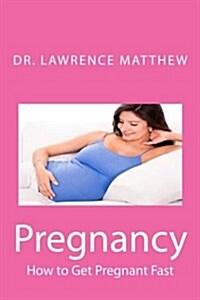 Pregnancy: How to Get Pregnant Fast (Paperback)