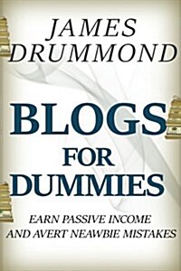 Blogs for Dummies: Earn Passive Income and Avert Newbie Mistakes (Paperback)