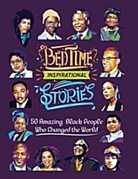 Bedtime Inspirational Stories: 50 Amazing Black People Who Changed the World (Paperback)