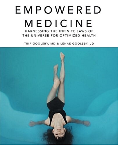 Empowered Medicine: Harnessing the Infinite Laws of the Universe for Optimized Health (Paperback)